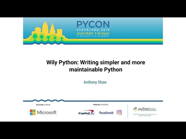 Anthony Shaw - Wily Python: Writing simpler and more maintainable Python - PyCon 2019