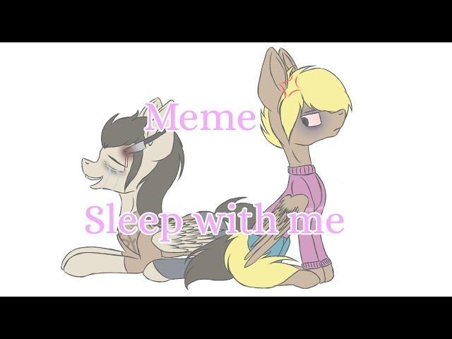 Meme (Sally Face/MLP) Sleep with me