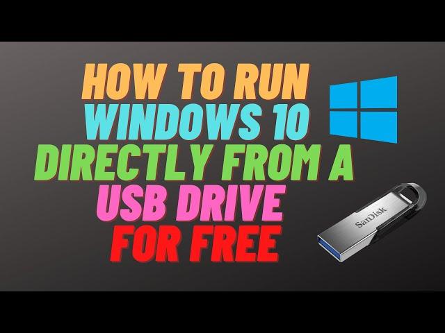 How to Run Windows 10 Directly from a USB Drive for FREE