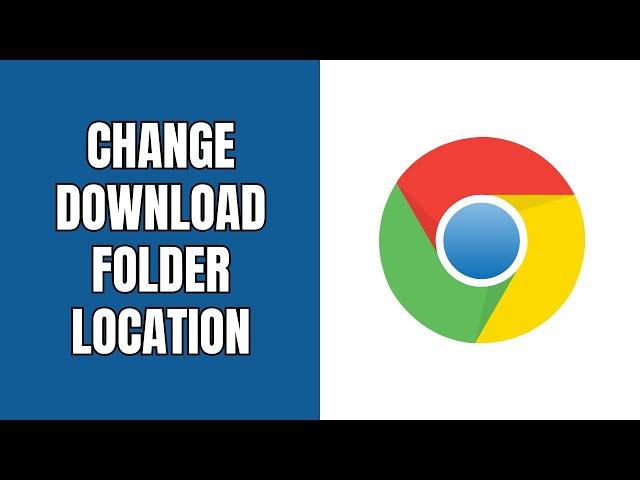 How to change the download folder location in Google Chrome on a PC