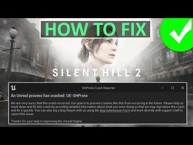 Fix SILENT HILL 2 An Unreal Process Has Crashed: UE-SHProto Error on PC | Fix Unreal UE Crash