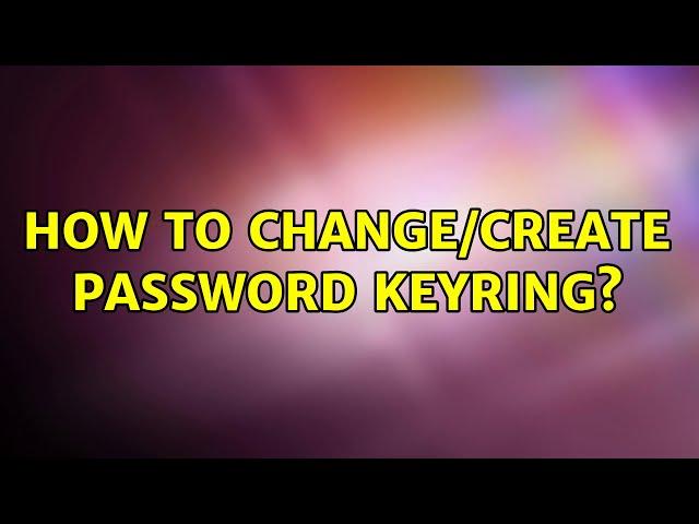 Ubuntu: How to change/create password keyring?