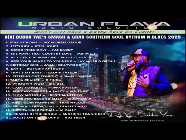 DJ BUBBA YAE’S URBAN FLAVA SMASH & GRAB SOUTHERN SOUL RYTHUM N BLUES 2025