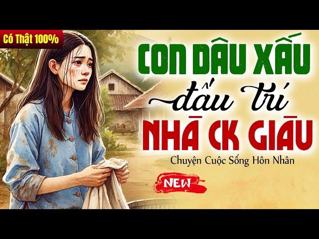 Đọc truyện đêm khuya ngủ ngon: DÂU XẤU ĐẤU TRÍ NHÀ CHỒNG GIÀU trọn bộ - Truyện Đời Thực