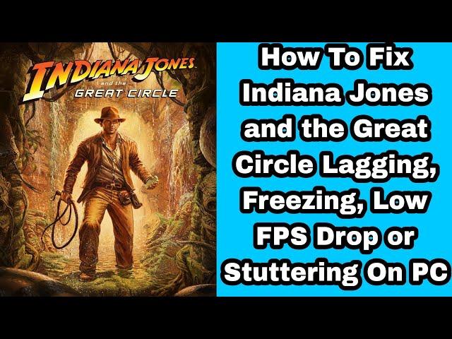 How To Fix Indiana Jones and the Great Circle Lagging, Freezing, Low FPS Drop or Stuttering On PC