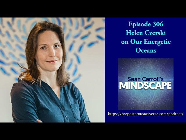 Mindscape 306 | Helen Czerski on Our Energetic Oceans