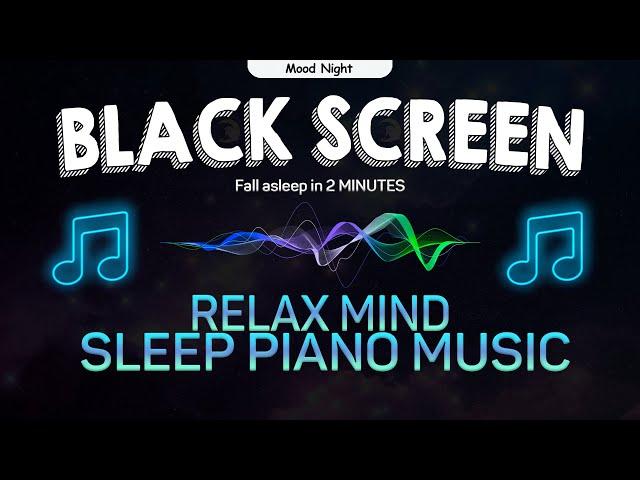 Fall asleep in 2 MINUTES | Sleep Piano Music for Relaxing, Deep Sleep | Black Screen 48 Hours  