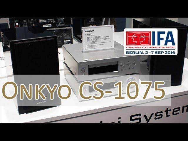 IFA 2016: Onkyo CS-N1075 HiFi Kompaktanlage / R-N855, C-755 - Hands on