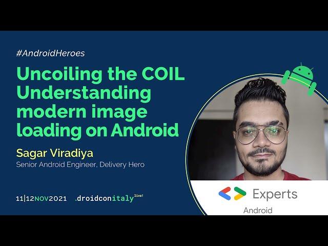 Sagar Viradiya - Uncoiling the COIL Understanding modern image loading on Android