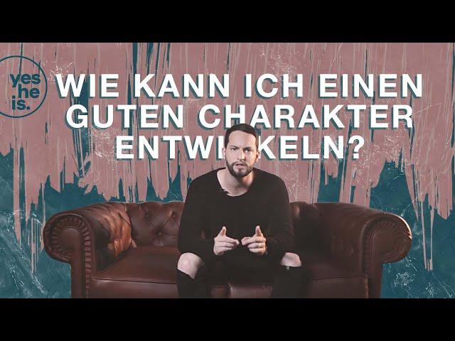 Wie kann ich einen Guten Charakter entwickeln? | Markus Wenz | yesHEis