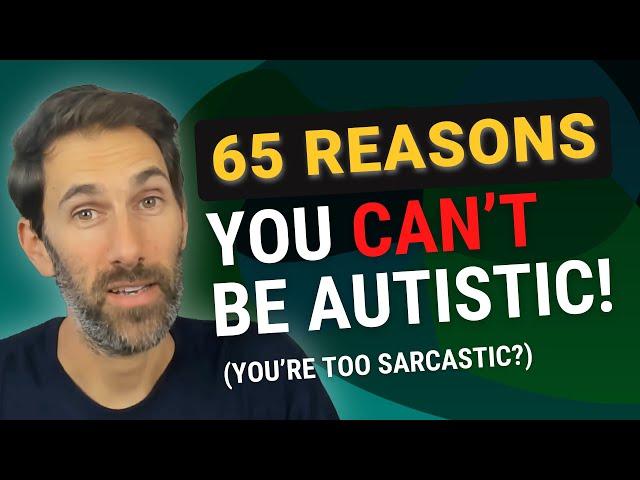 You’re Not Autistic! 65 Reasons You Can’t Be Autistic