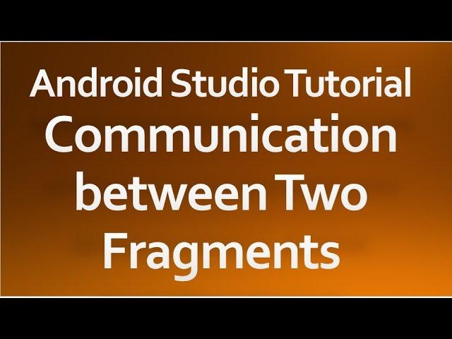 Android Studio Tutorial - 42 - Communication between two Fragments