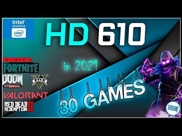 INTEL HD Graphics 610 in 30 GAMES  (Pentium G4560, G4560T IGPU test)     | 2021-2022