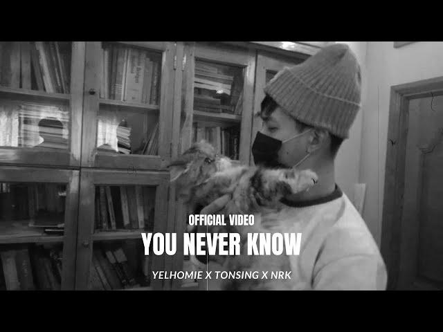 You Never Know | Yelhomie | Tonsing | NRK | Official Video