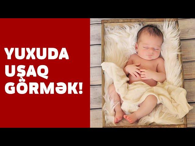 Yuxuda UŞAQ Görmək - SƏSLİ YUXU YOZMALARI