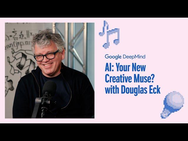 AI: Your New Creative Muse? with Douglas Eck