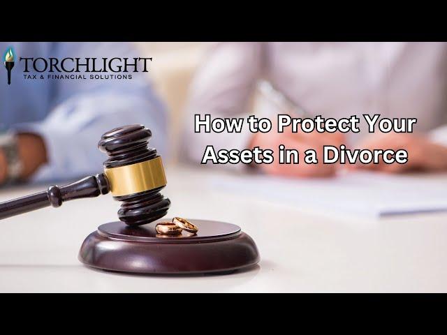 How to Protect Your Assets in a Divorce