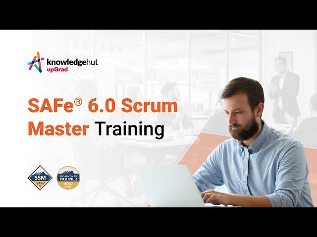 SAFe® 6.0 Scrum Master Training | KnowledgeHut upGrad | Scaled Agile Gold SPCT Partner