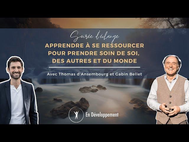 Apprendre à se ressourcer - Thomas d'Ansembourg et Gabin Bellet