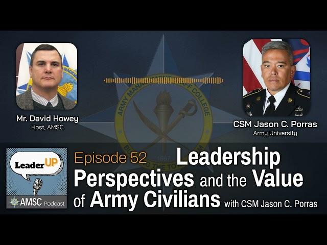 Leadership Perspectives and the Value of Army Civilians, with CSM Jason C. Porras