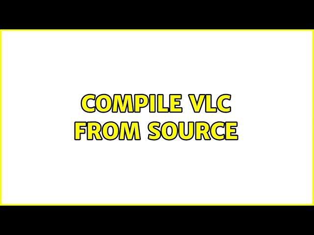 Compile VLC from source