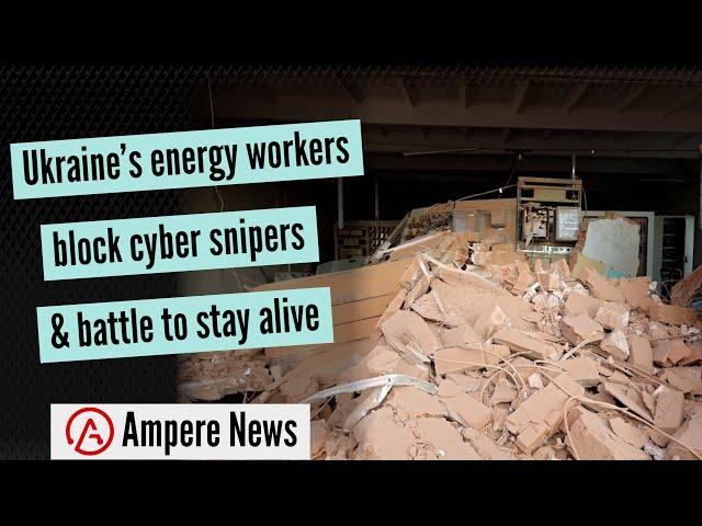 Ukraine energy workers battle to stay alive & block cyber snipers