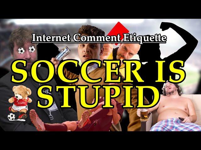 Internet Comment Etiquette: "Soccer is Stupid"