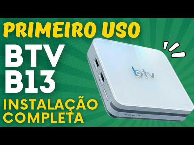 BTV B13 - PRIMEIRO USO