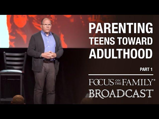 Parenting Teens Toward Adulthood (Part 1) - Dr. Ken Wilgus