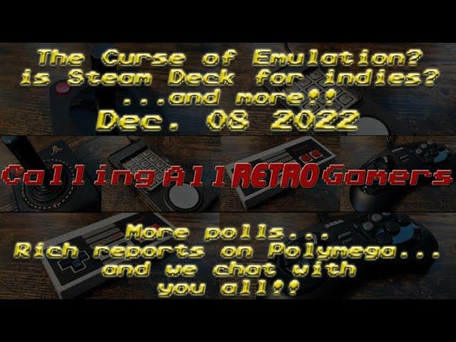 Emulation, Steam Deck, POLLS, and more! - December 08, 2022 - Calling All Retro Gamers