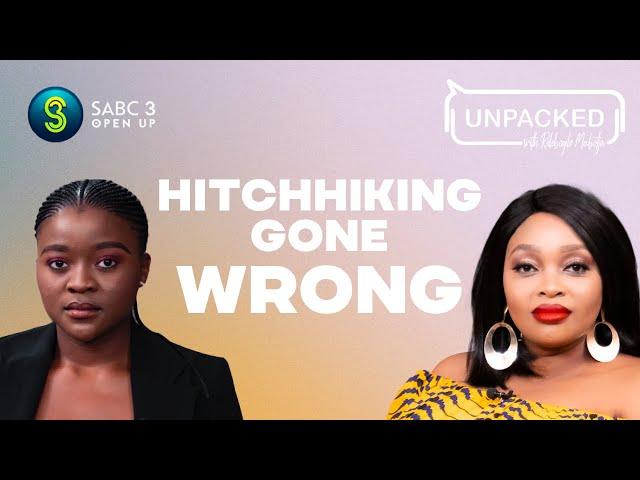 Hitchhiking gone wrong | Unpacked with Relebogile Mabotja - Episode 75 | Season 3