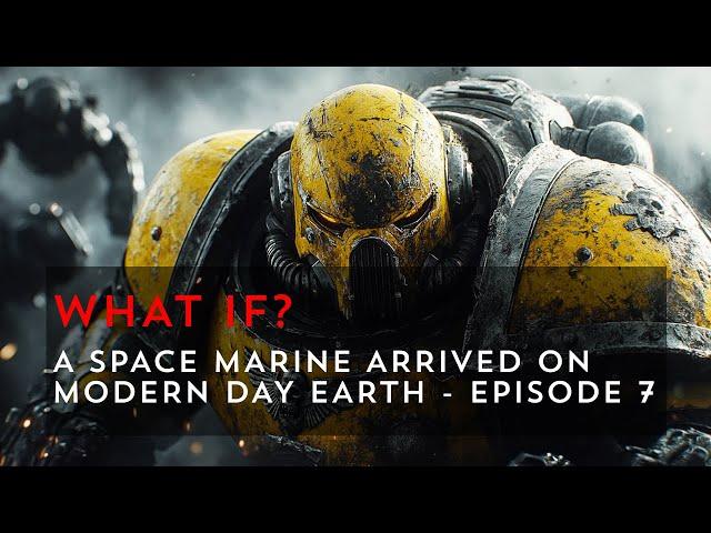 What If a Space Marine Came to Modern Day Earth? - Episode 7 | Warhammer 40k What If