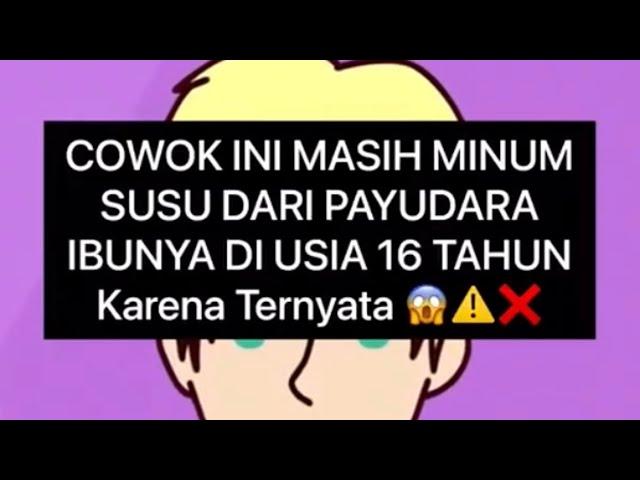 KISAH NYATA COWOK INI MINUM SUSU IBUNYA SAMPAI UMUR 16 THN#kisah #kisahnyata #story #true #cerita