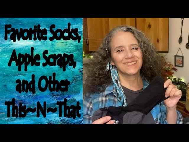 Favorite Socks, Apple Scraps, and Other This~N~That