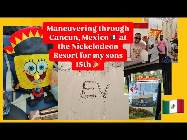 Maneuvering through Cancun ￼Mexico at the Nickelodeon Resort for my sons 15th birthday wasn’t ready.