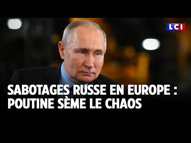 Sabotages russes en Europe : Poutine sème le chaos｜LCI