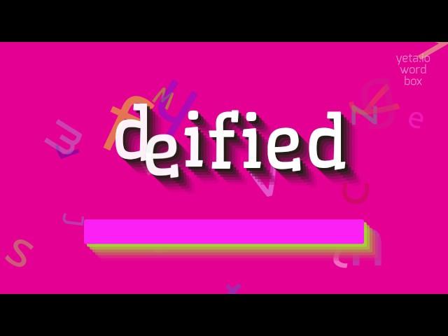 DEIFIED - HOW TO PRONOUNCE DEIFIED? #deified