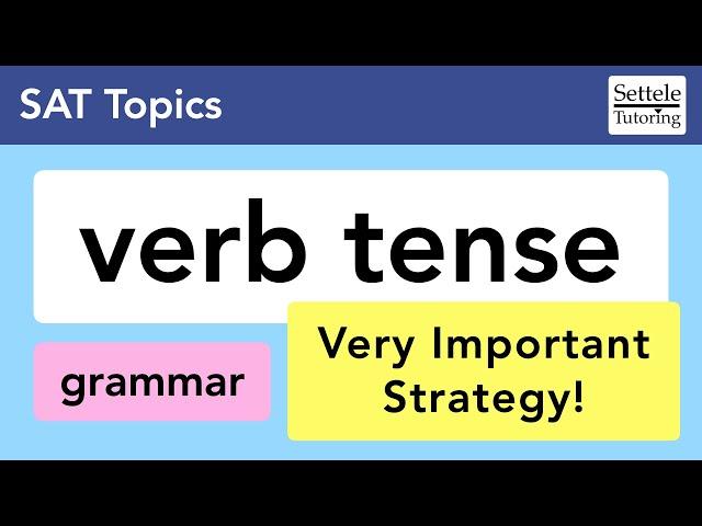 Verb Tense — learn to recognize the different tense rules on the SAT