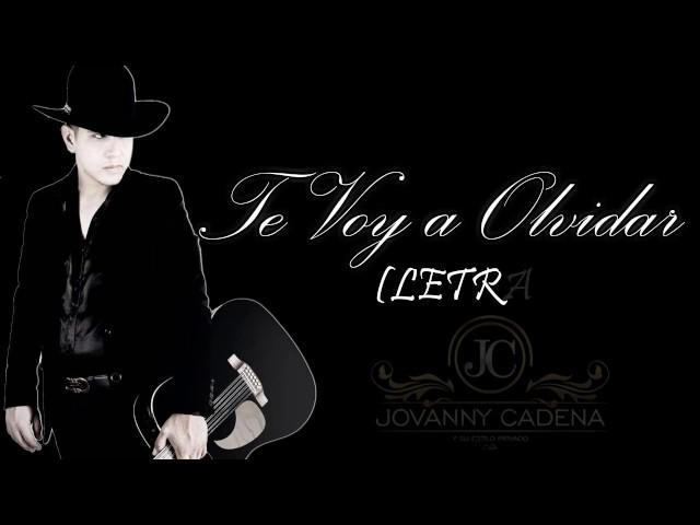 Te Voy A Olvidar  - Jovanny Cadena |  LETRA  2017  (NUEVO)