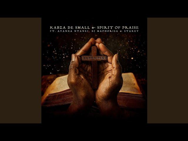 Kabza De Small & Spirit Of Praise - Nasempini (Official Audio) ft. Ayanda Ntanzi,Dj Maphorisa,Stakev