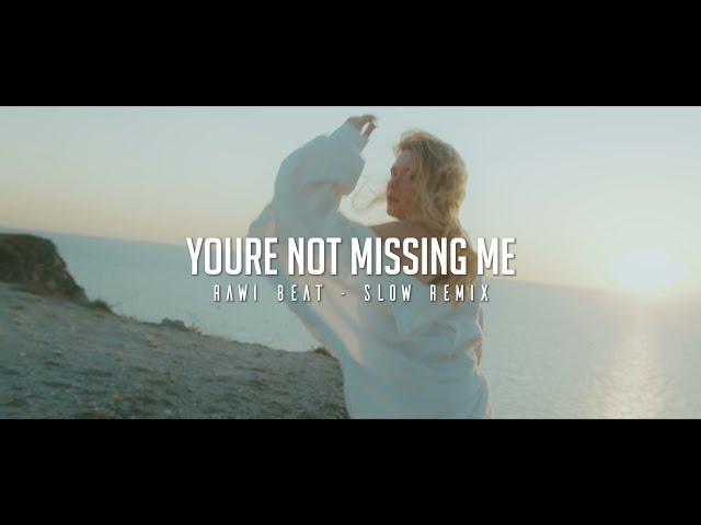DJ SLOW !!! Rawi Beat - Youre Not Missing Me - ( Slow Remix )