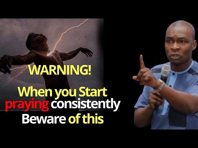 Warning! When you Start praying Consistently Beware of this | APOSTLE JOSHUA SELMAN