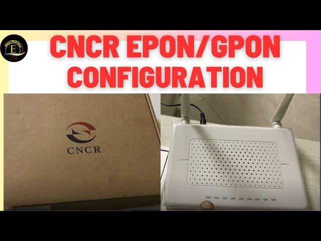 CNCR Router Set up Configuration GPON EPON ONU Tutorial