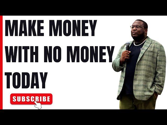 How To Make Money With No Money Today!