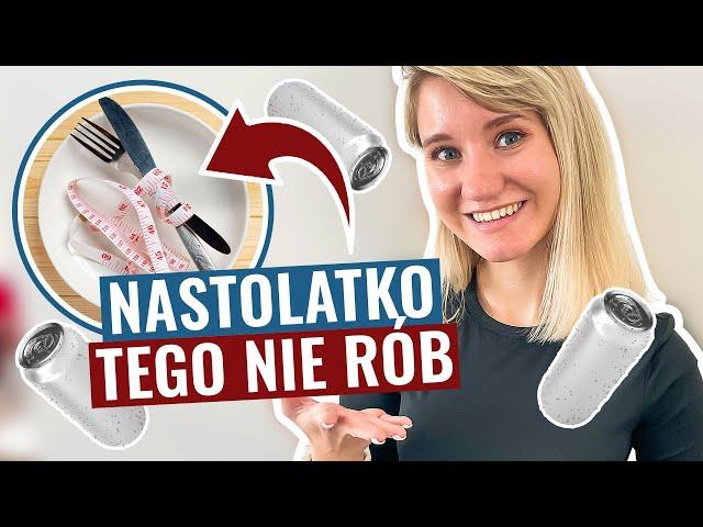 Tego NIE RÓB jak jesteś nastolatką! 