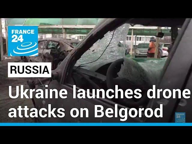 Ukraine launches drone attacks on Russia's Belgorod region • FRANCE 24 English