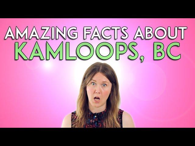 Amazing Facts About Kamloops, British Columbia