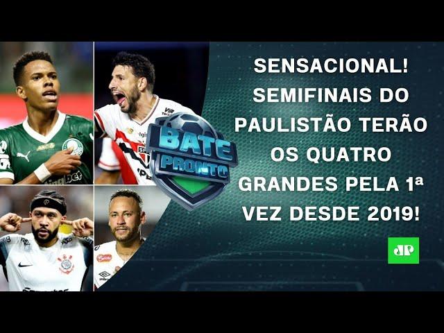 VAI PEGAR FOGO! Semis do Paulistão terão Palmeiras x São Paulo e Corinthians x Santos! | BATE-PRONTO