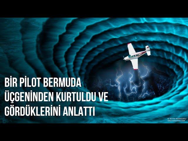 BİR PİLOT BERMUDA ÜÇGENİNDEN KURTULDU VE GÖRDÜKLERİNİ ANLATTI