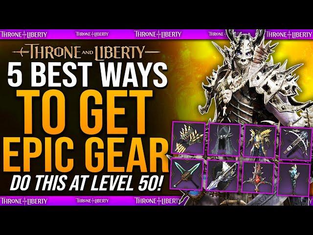 Throne And Liberty - 5 BEST Way To Get Epic End Game Gear - Best Ways To Get Early Epic Gear Guide